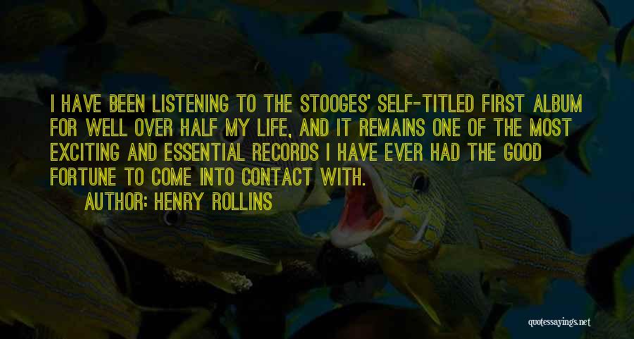 Henry Rollins Quotes: I Have Been Listening To The Stooges' Self-titled First Album For Well Over Half My Life, And It Remains One