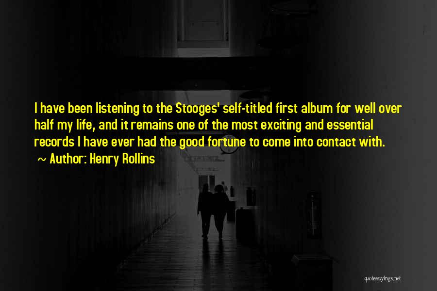 Henry Rollins Quotes: I Have Been Listening To The Stooges' Self-titled First Album For Well Over Half My Life, And It Remains One