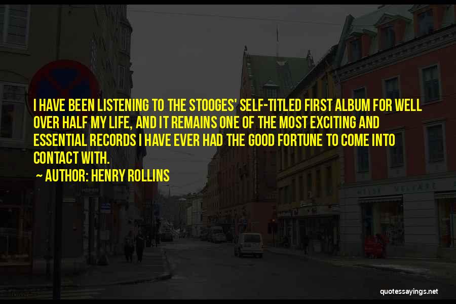 Henry Rollins Quotes: I Have Been Listening To The Stooges' Self-titled First Album For Well Over Half My Life, And It Remains One