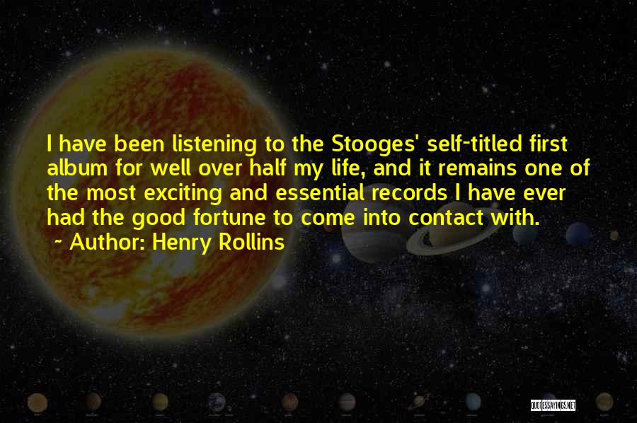 Henry Rollins Quotes: I Have Been Listening To The Stooges' Self-titled First Album For Well Over Half My Life, And It Remains One