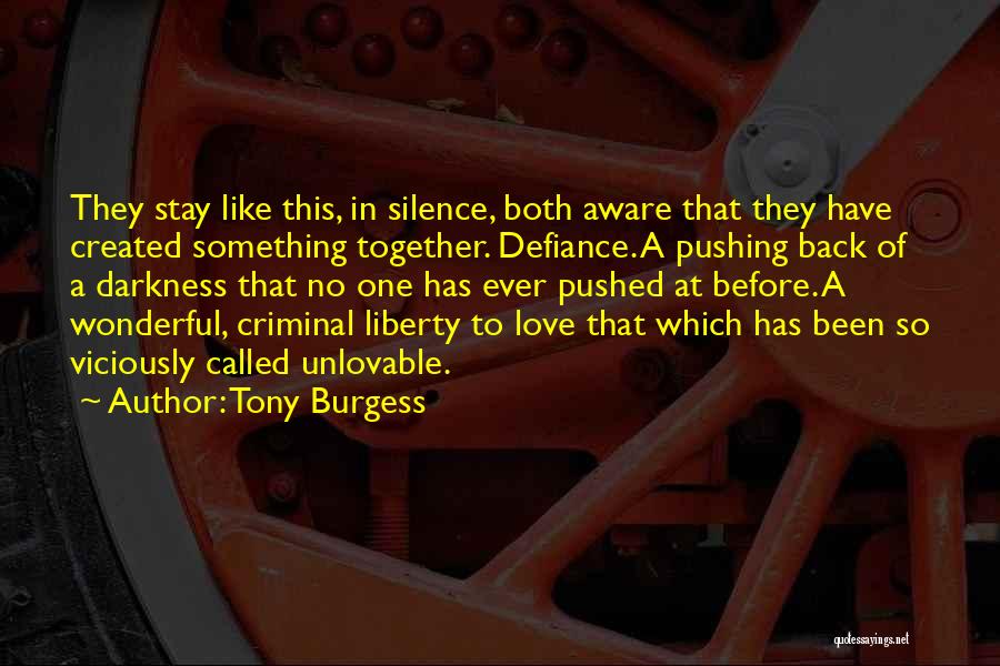 Tony Burgess Quotes: They Stay Like This, In Silence, Both Aware That They Have Created Something Together. Defiance. A Pushing Back Of A