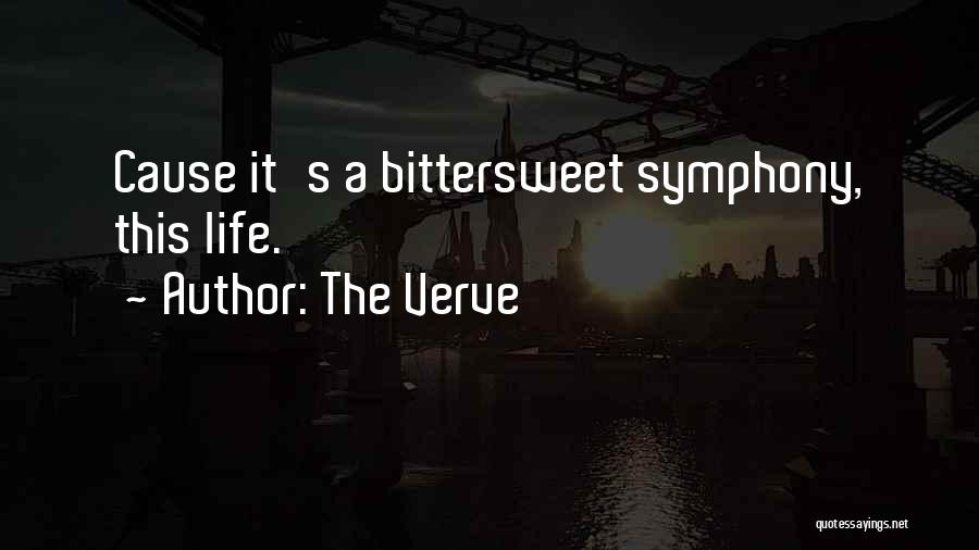 The Verve Quotes: Cause It's A Bittersweet Symphony, This Life.