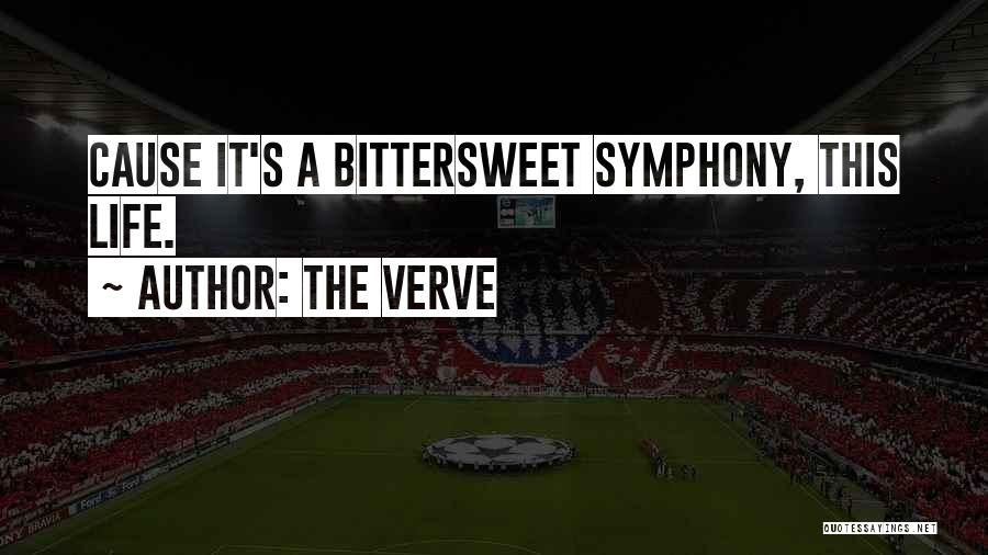 The Verve Quotes: Cause It's A Bittersweet Symphony, This Life.