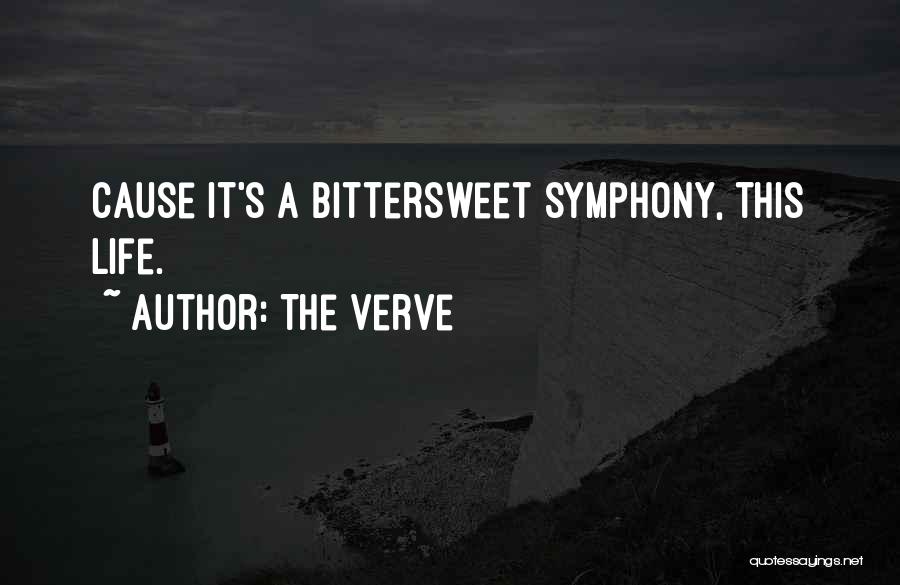 The Verve Quotes: Cause It's A Bittersweet Symphony, This Life.