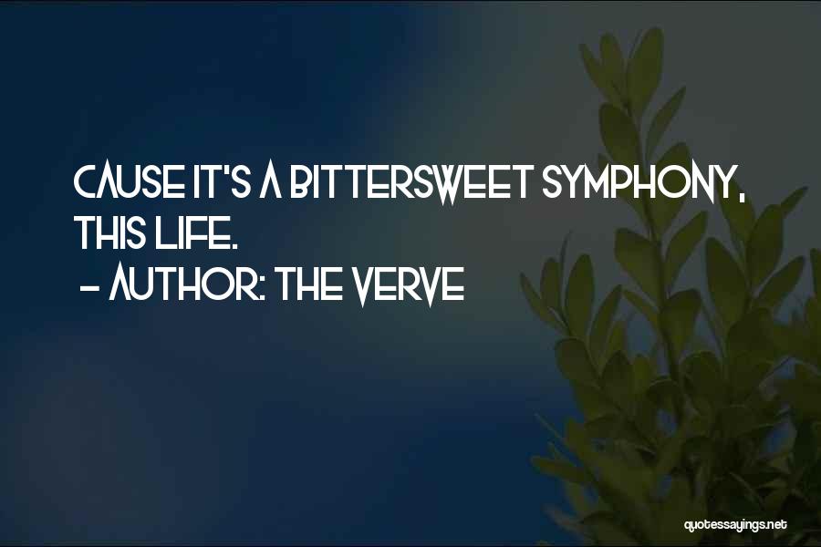 The Verve Quotes: Cause It's A Bittersweet Symphony, This Life.