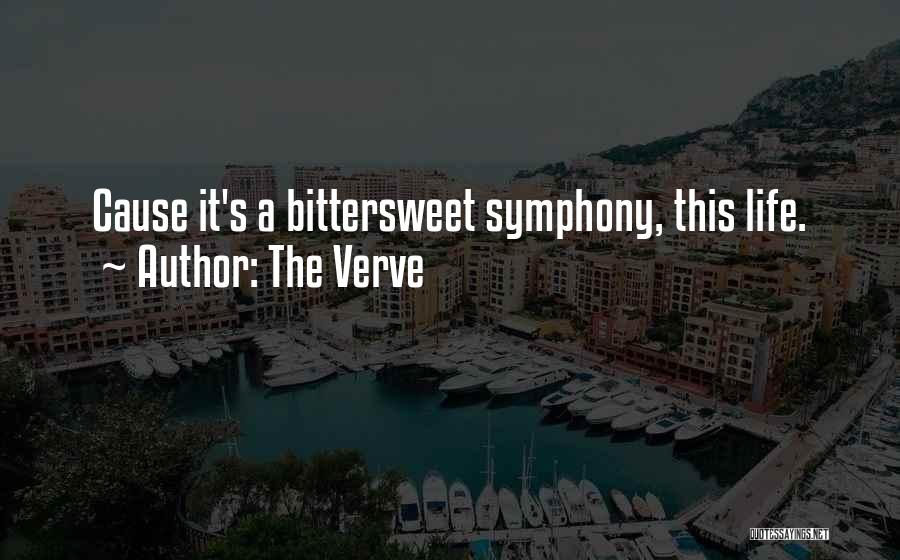 The Verve Quotes: Cause It's A Bittersweet Symphony, This Life.