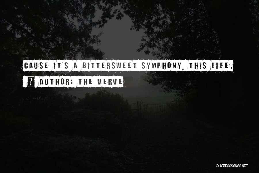 The Verve Quotes: Cause It's A Bittersweet Symphony, This Life.