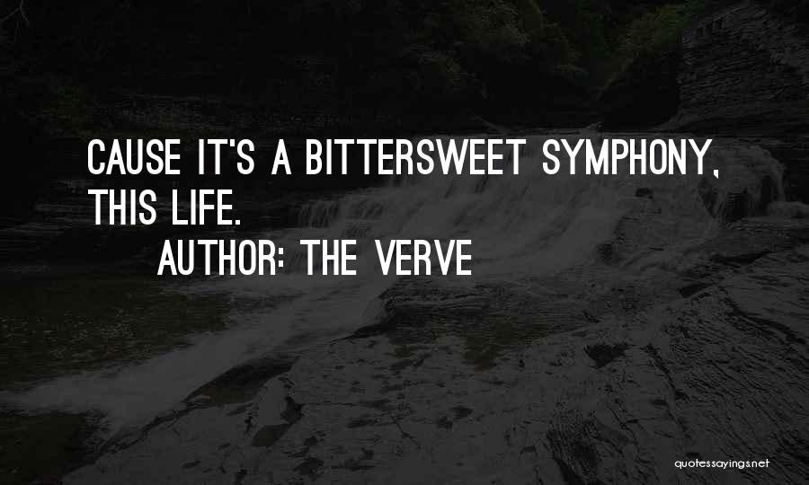 The Verve Quotes: Cause It's A Bittersweet Symphony, This Life.