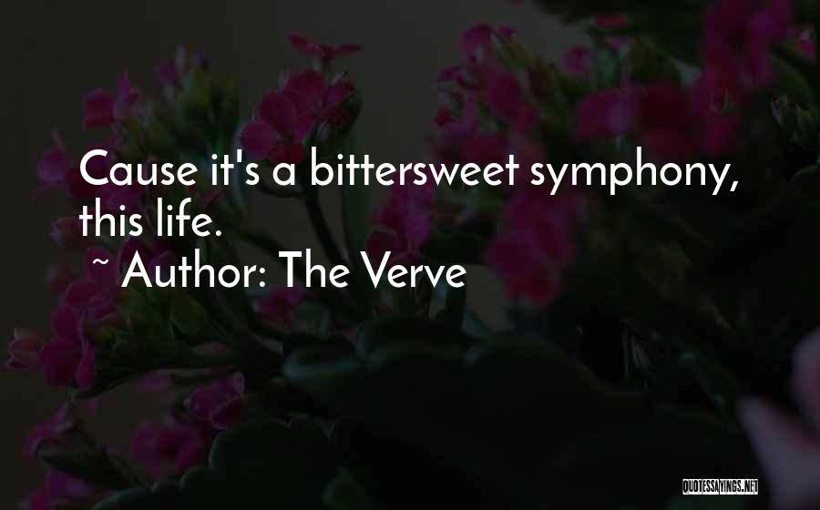 The Verve Quotes: Cause It's A Bittersweet Symphony, This Life.