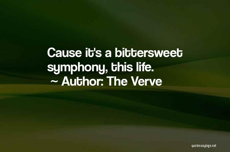 The Verve Quotes: Cause It's A Bittersweet Symphony, This Life.