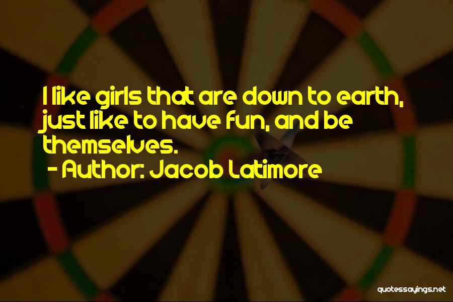 Jacob Latimore Quotes: I Like Girls That Are Down To Earth, Just Like To Have Fun, And Be Themselves.