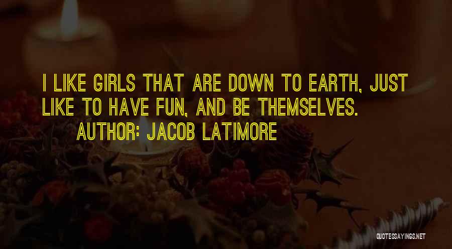 Jacob Latimore Quotes: I Like Girls That Are Down To Earth, Just Like To Have Fun, And Be Themselves.