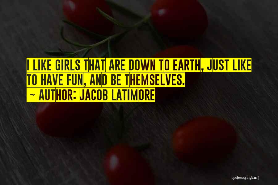 Jacob Latimore Quotes: I Like Girls That Are Down To Earth, Just Like To Have Fun, And Be Themselves.