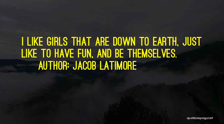 Jacob Latimore Quotes: I Like Girls That Are Down To Earth, Just Like To Have Fun, And Be Themselves.