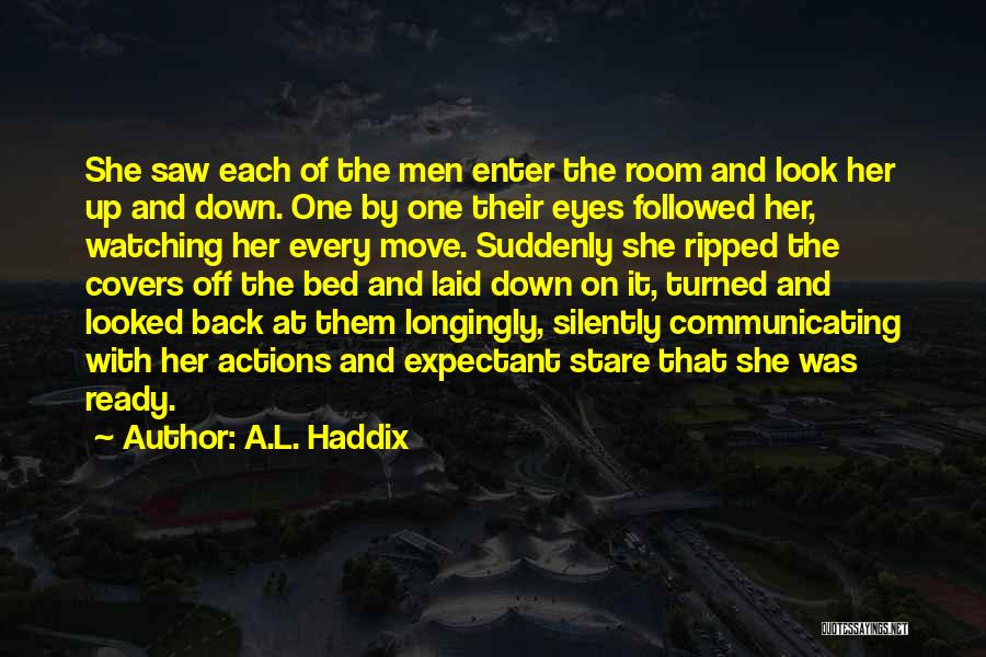 A.L. Haddix Quotes: She Saw Each Of The Men Enter The Room And Look Her Up And Down. One By One Their Eyes