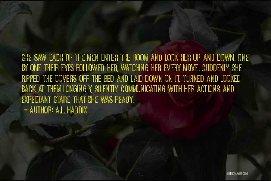 A.L. Haddix Quotes: She Saw Each Of The Men Enter The Room And Look Her Up And Down. One By One Their Eyes