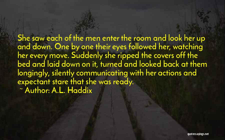 A.L. Haddix Quotes: She Saw Each Of The Men Enter The Room And Look Her Up And Down. One By One Their Eyes