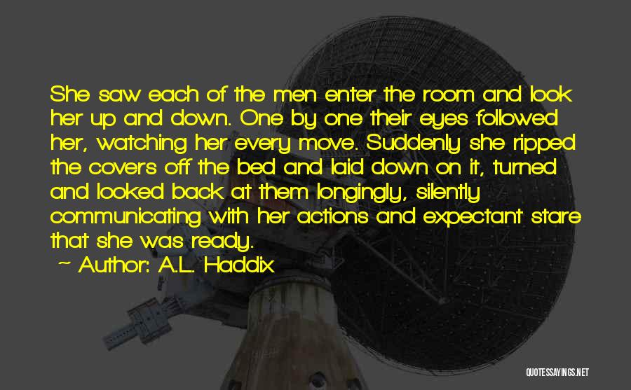 A.L. Haddix Quotes: She Saw Each Of The Men Enter The Room And Look Her Up And Down. One By One Their Eyes