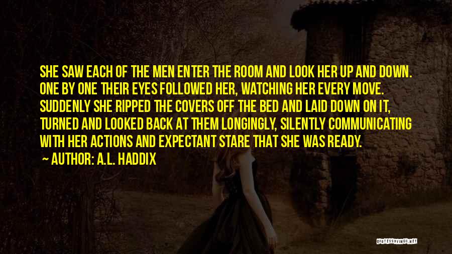 A.L. Haddix Quotes: She Saw Each Of The Men Enter The Room And Look Her Up And Down. One By One Their Eyes