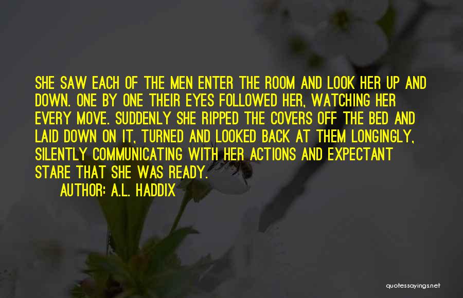 A.L. Haddix Quotes: She Saw Each Of The Men Enter The Room And Look Her Up And Down. One By One Their Eyes
