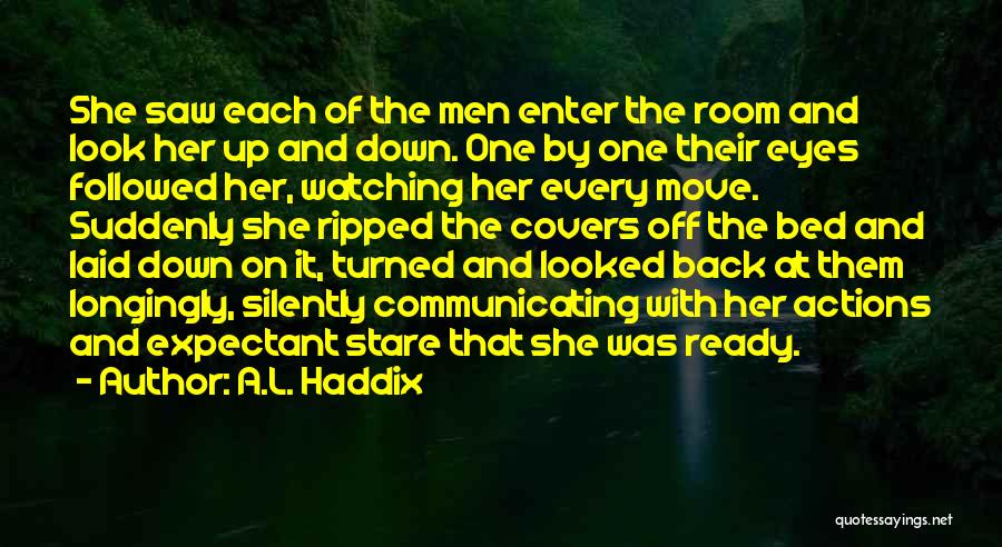 A.L. Haddix Quotes: She Saw Each Of The Men Enter The Room And Look Her Up And Down. One By One Their Eyes