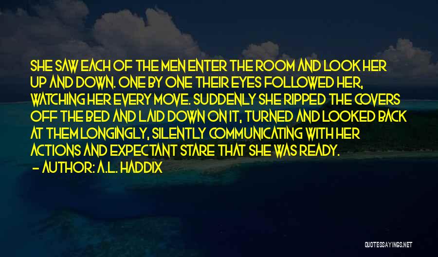 A.L. Haddix Quotes: She Saw Each Of The Men Enter The Room And Look Her Up And Down. One By One Their Eyes