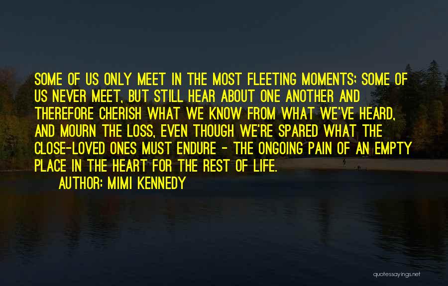 Mimi Kennedy Quotes: Some Of Us Only Meet In The Most Fleeting Moments; Some Of Us Never Meet, But Still Hear About One