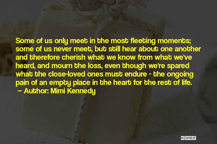 Mimi Kennedy Quotes: Some Of Us Only Meet In The Most Fleeting Moments; Some Of Us Never Meet, But Still Hear About One