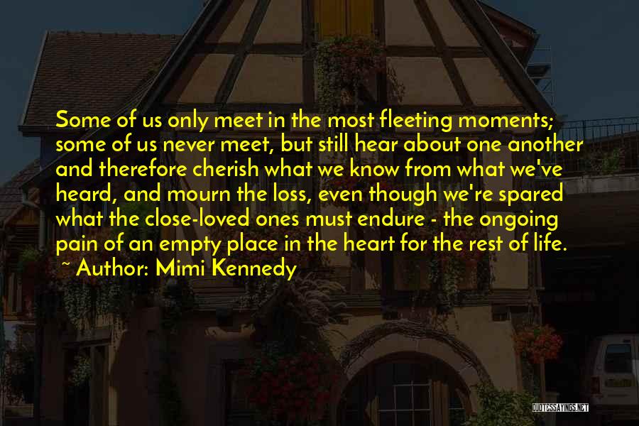 Mimi Kennedy Quotes: Some Of Us Only Meet In The Most Fleeting Moments; Some Of Us Never Meet, But Still Hear About One