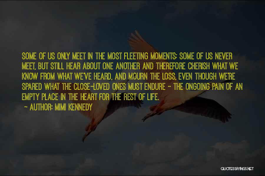 Mimi Kennedy Quotes: Some Of Us Only Meet In The Most Fleeting Moments; Some Of Us Never Meet, But Still Hear About One