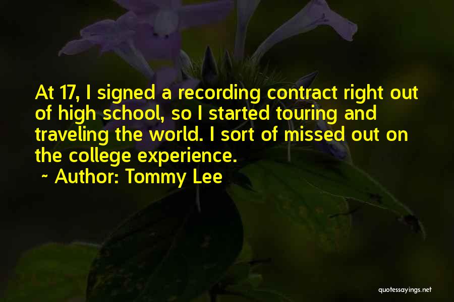 Tommy Lee Quotes: At 17, I Signed A Recording Contract Right Out Of High School, So I Started Touring And Traveling The World.