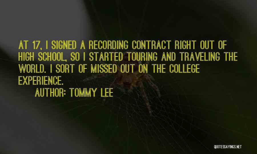 Tommy Lee Quotes: At 17, I Signed A Recording Contract Right Out Of High School, So I Started Touring And Traveling The World.