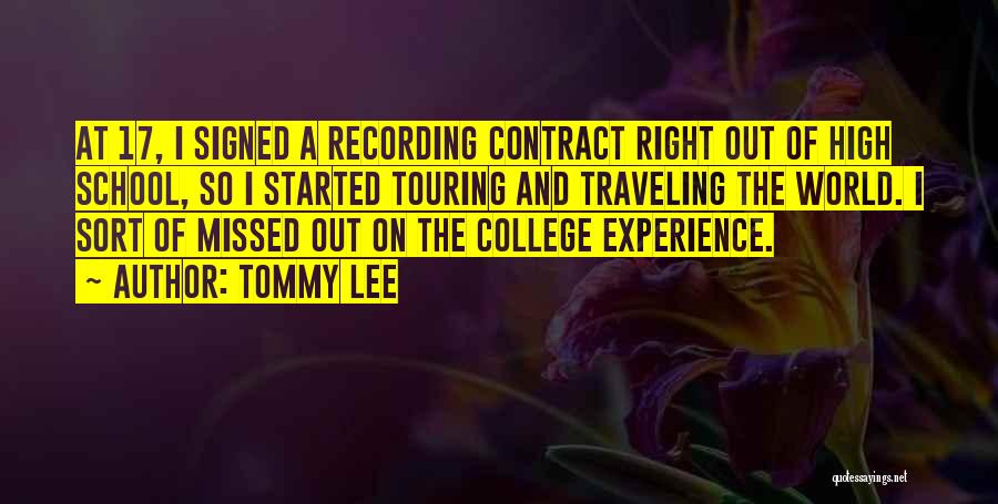 Tommy Lee Quotes: At 17, I Signed A Recording Contract Right Out Of High School, So I Started Touring And Traveling The World.