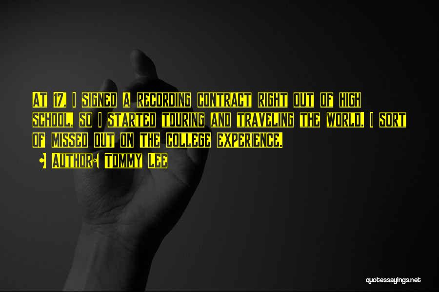 Tommy Lee Quotes: At 17, I Signed A Recording Contract Right Out Of High School, So I Started Touring And Traveling The World.