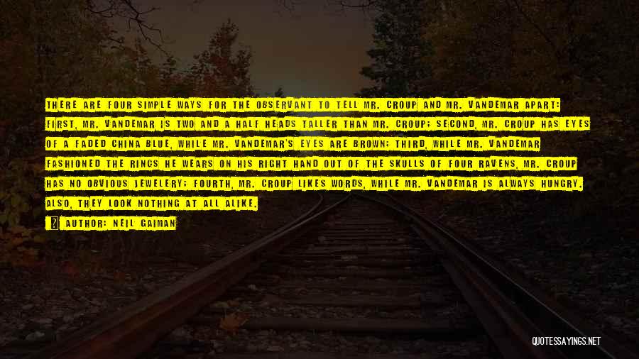 Neil Gaiman Quotes: There Are Four Simple Ways For The Observant To Tell Mr. Croup And Mr. Vandemar Apart: First, Mr. Vandemar Is