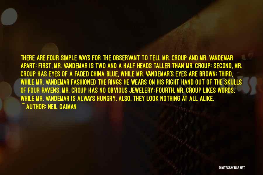 Neil Gaiman Quotes: There Are Four Simple Ways For The Observant To Tell Mr. Croup And Mr. Vandemar Apart: First, Mr. Vandemar Is