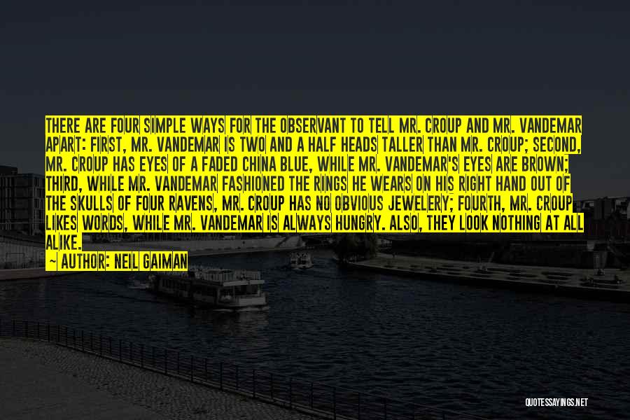 Neil Gaiman Quotes: There Are Four Simple Ways For The Observant To Tell Mr. Croup And Mr. Vandemar Apart: First, Mr. Vandemar Is