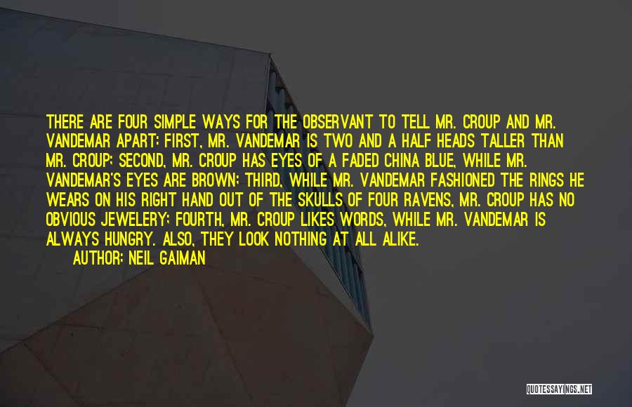 Neil Gaiman Quotes: There Are Four Simple Ways For The Observant To Tell Mr. Croup And Mr. Vandemar Apart: First, Mr. Vandemar Is