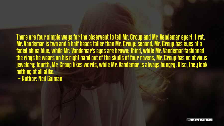 Neil Gaiman Quotes: There Are Four Simple Ways For The Observant To Tell Mr. Croup And Mr. Vandemar Apart: First, Mr. Vandemar Is