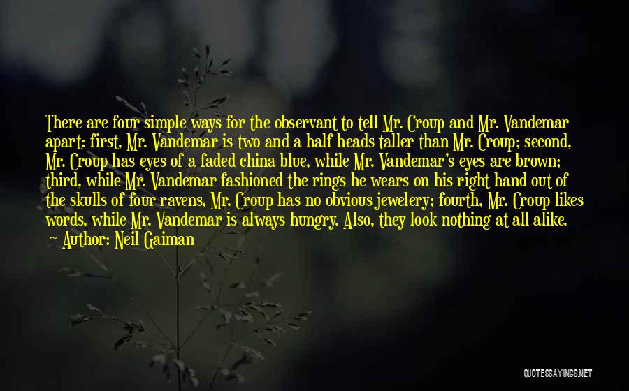 Neil Gaiman Quotes: There Are Four Simple Ways For The Observant To Tell Mr. Croup And Mr. Vandemar Apart: First, Mr. Vandemar Is