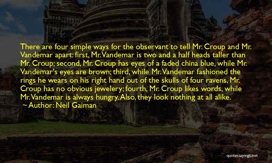 Neil Gaiman Quotes: There Are Four Simple Ways For The Observant To Tell Mr. Croup And Mr. Vandemar Apart: First, Mr. Vandemar Is