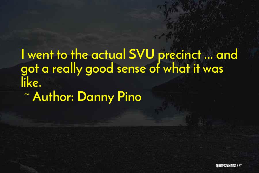 Danny Pino Quotes: I Went To The Actual Svu Precinct ... And Got A Really Good Sense Of What It Was Like.