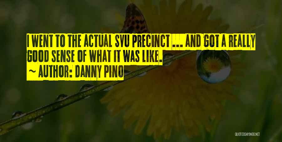Danny Pino Quotes: I Went To The Actual Svu Precinct ... And Got A Really Good Sense Of What It Was Like.