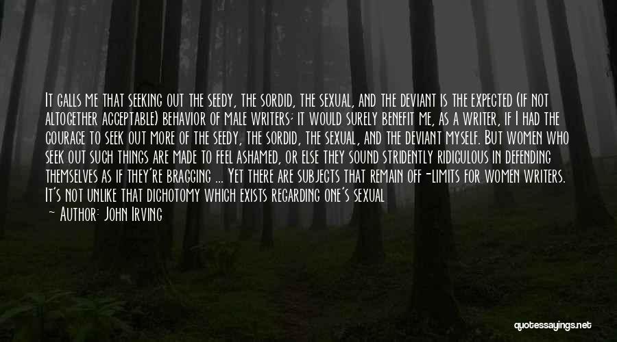 John Irving Quotes: It Galls Me That Seeking Out The Seedy, The Sordid, The Sexual, And The Deviant Is The Expected (if Not