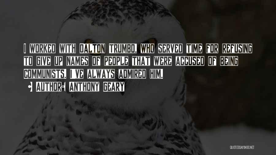 Anthony Geary Quotes: I Worked With Dalton Trumbo, Who Served Time For Refusing To Give Up Names Of People That Were Accused Of