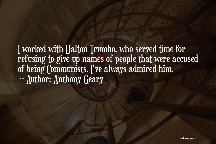 Anthony Geary Quotes: I Worked With Dalton Trumbo, Who Served Time For Refusing To Give Up Names Of People That Were Accused Of