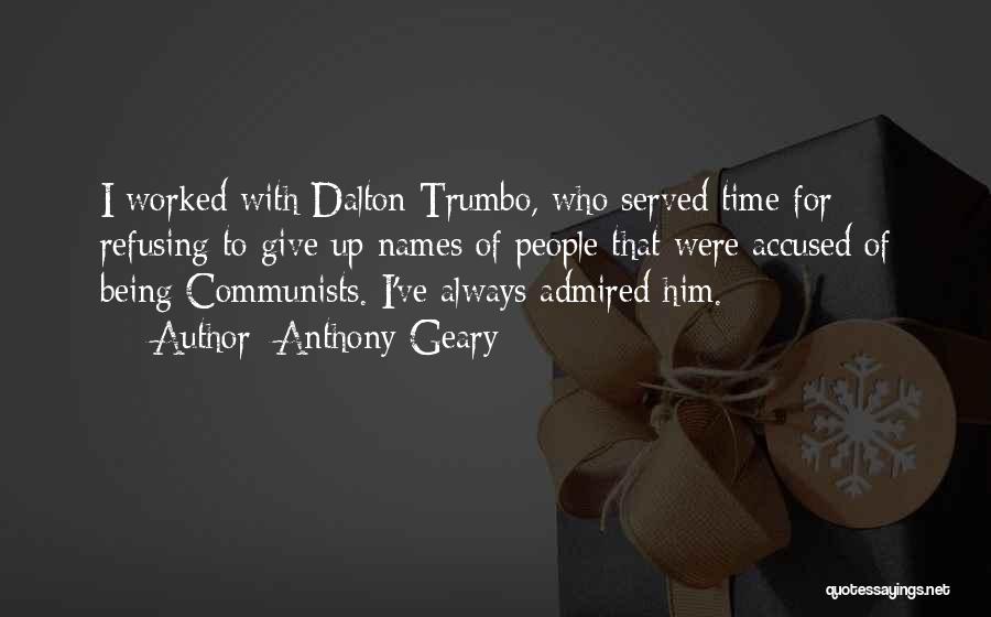 Anthony Geary Quotes: I Worked With Dalton Trumbo, Who Served Time For Refusing To Give Up Names Of People That Were Accused Of