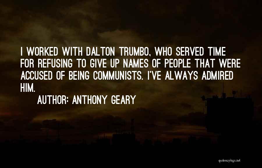 Anthony Geary Quotes: I Worked With Dalton Trumbo, Who Served Time For Refusing To Give Up Names Of People That Were Accused Of