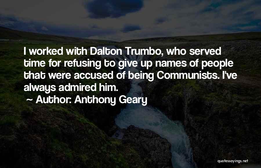 Anthony Geary Quotes: I Worked With Dalton Trumbo, Who Served Time For Refusing To Give Up Names Of People That Were Accused Of