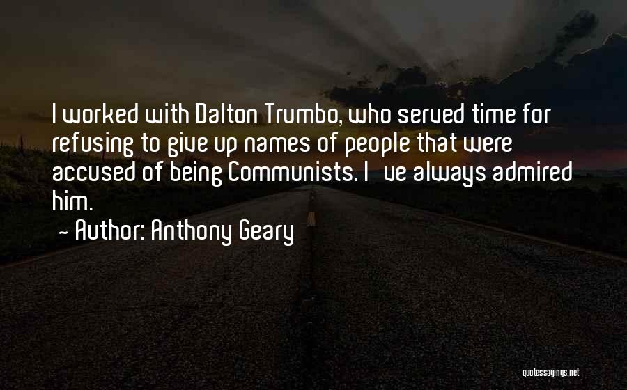 Anthony Geary Quotes: I Worked With Dalton Trumbo, Who Served Time For Refusing To Give Up Names Of People That Were Accused Of